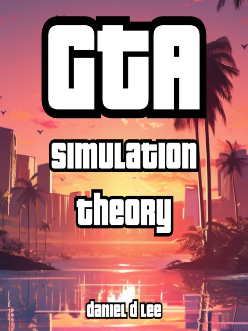 Title details for GTA Simulation Theory by Daniel D. Lee - Available